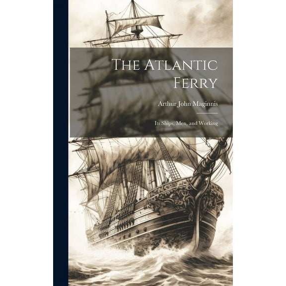 The Atlantic Ferry : Its Ships, Men, and Working (Hardcover)