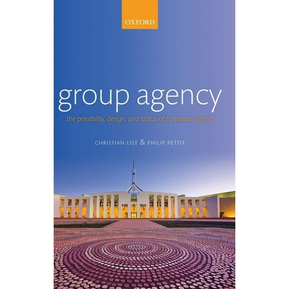 Group Agency: The Possibility, Design, and Status of Corporate Agents, (Hardcover)