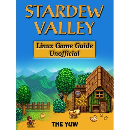 Stardew Valley Linux Game Guide Unofficial - (Best Game Engine Linux)