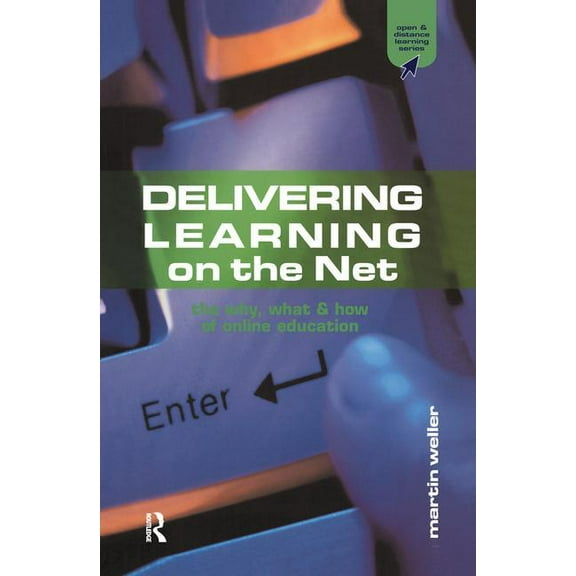 Open and Flexible Learning Delivering Learning on the Net: The Why, What and How of Online Education, (Hardcover)