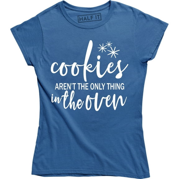 Cookies Aren't the Only Thing in the Oven Pregnancy Reveal, Announcement Women's T-Shirt