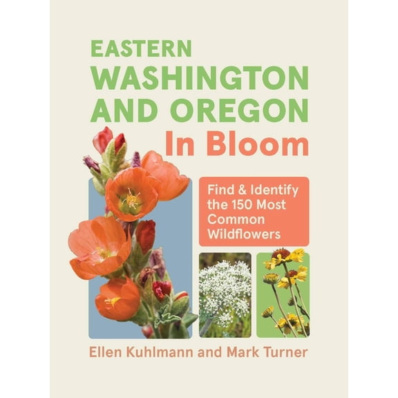 In Bloom Eastern Washington and Oregon in Bloom: Find and Identify the 150 Most Common Wildflowers, (Paperback)