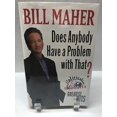 thumbnail image 1 of Pre-Owned Does Anybody Have a Problem with That?:: Politically Incorrect's Greatest Hits (Hardcover) by Bill Maher, 1 of 1