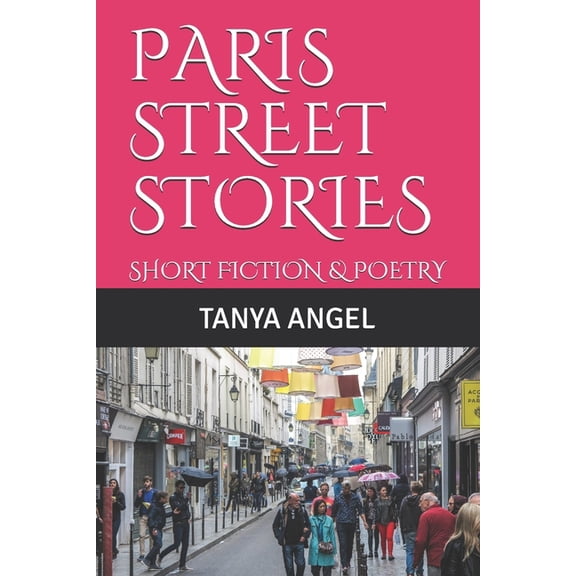 Paris Street Stories: Short Fiction & Poetry (Paperback)