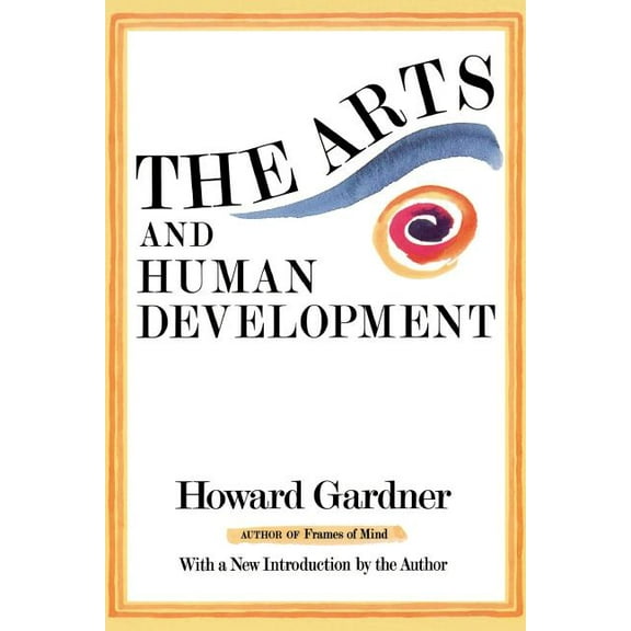 The Arts and Human Development: With a New Introduction by the Author, (Paperback)