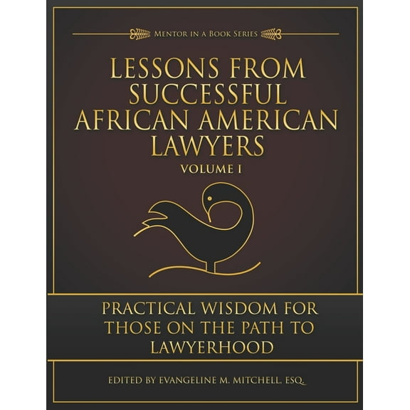 Lessons from Successful African American Lawyers: Practical Wisdom for Those on the Path to Lawyerhood (Volume I), (Paperback)