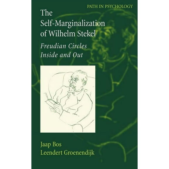 Path in Psychology The Self-Marginalization of Wilhelm Stekel: Freudian Circles Inside and Out, (Hardcover)