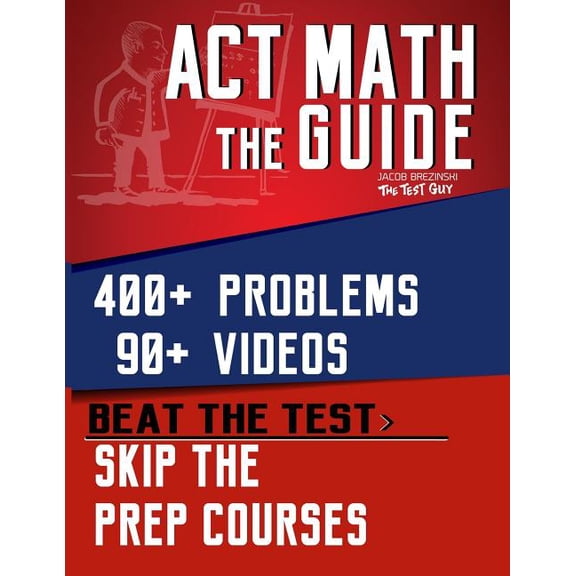 ACT Math: The Guide: Skip the Prep Courses (Paperback) by Jacob Brezinski