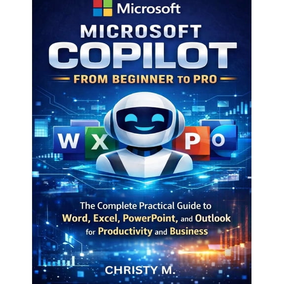 The AI Tools for Beginners Series: 2026 Edition: Microsoft Copilot From Beginners to Pro : A Practical Guide to Using AI in Word, Excel, PowerPoint, and Outlook (Paperback)