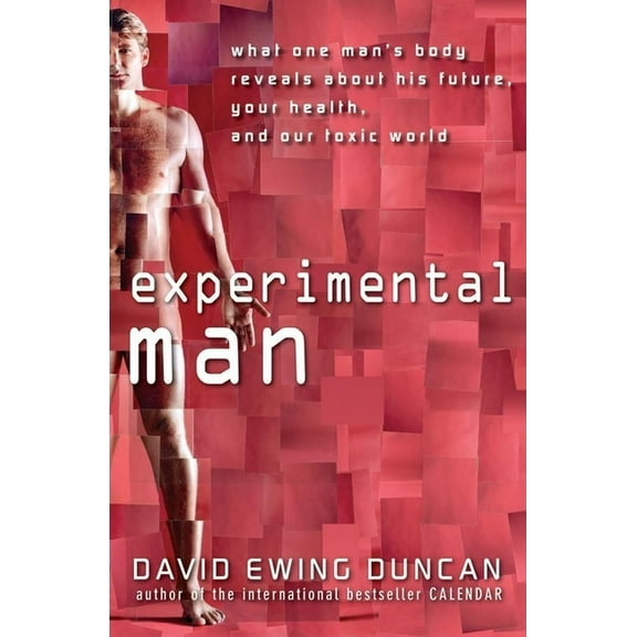 Experimental Man: What One Man's Body Reveals about His Future, Your Health, and Our Toxic World, (Hardcover)