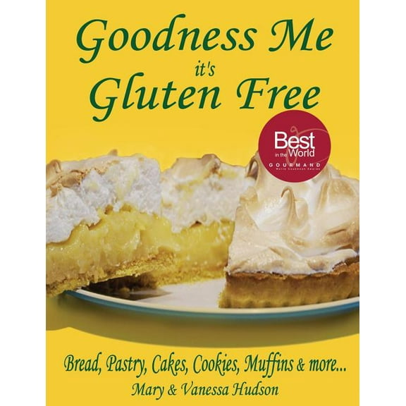 Goodness Me It's Gluten Free: Bread, Pastry, Cakes, Cookies, Muffins and More...