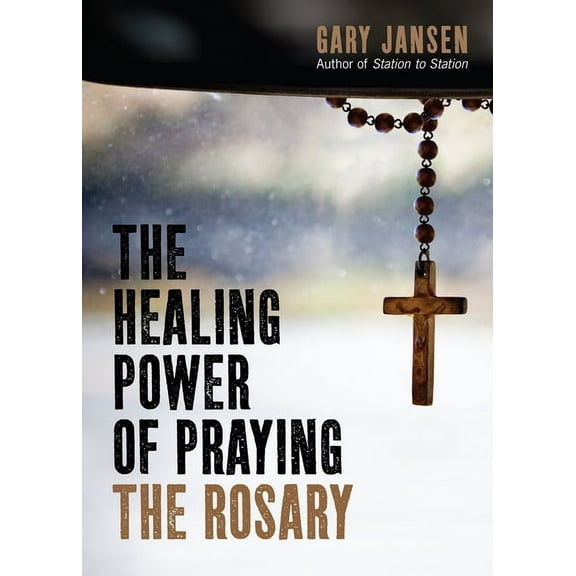The Healing Power of Praying the Rosary, (Paperback)