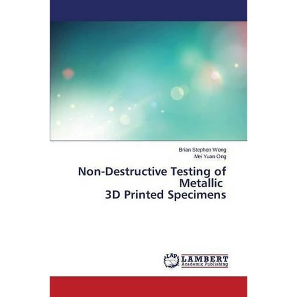 Non-Destructive Testing of Metallic 3D Printed Specimens