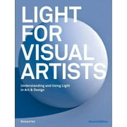 Light for Visual Artists Second Edition: Understanding and Using Light in Art & Design, 2nd ed. (Paperback)