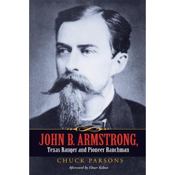 Pre-Owned Canseco-Keck History Series: John B. Armstrong, Texas Ranger and Pioneer Ranchman (Series #10) (Paperback)