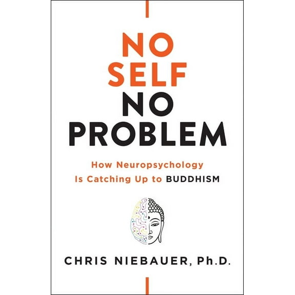 The No Self Wisdom No Self, No Problem: How Neuropsychology Is Catching Up to Buddhism, (Paperback)