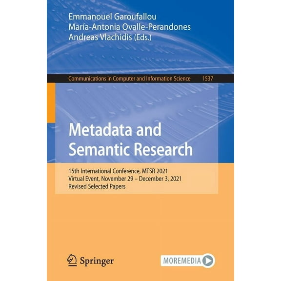 Communications in Computer and Informati Metadata and Semantic Research: 15th International Conference, Mtsr 2021, Virtual Event, November 29 - December 3, 2021,, Book 1537, (Paperback)