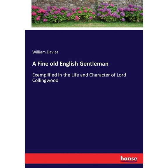 A Fine old English Gentleman: Exemplified in the Life and Character of Lord Collingwood, (Paperback)
