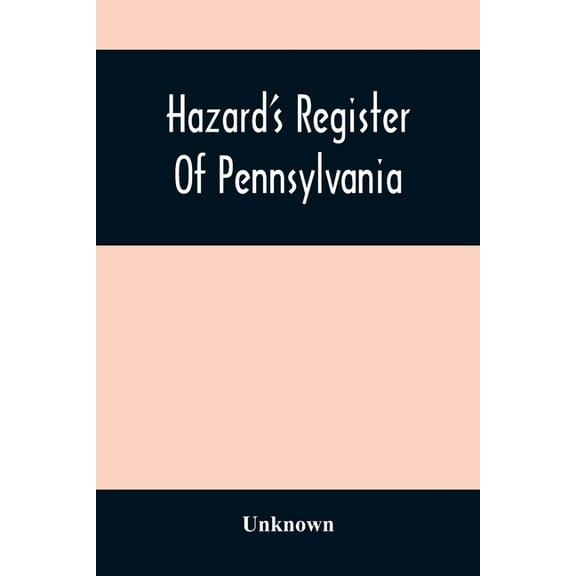 Hazard'S Register Of Pennsylvania; Devoted To The Preservation Of Facts And Documents And Every Kind Of Useful Informati, (Paperback)