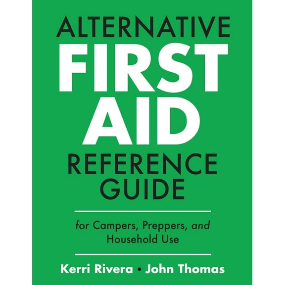 Alternative First Aid Reference Guide for Campers, Preppers, and Household Use, (Paperback)