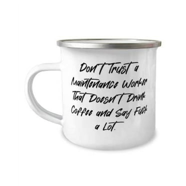 Sarcastic Maintenance worker, Don't Trust a Maintenance Worker That Doesn't Drink, Funny Holiday 12oz Camper Mug For Friends
