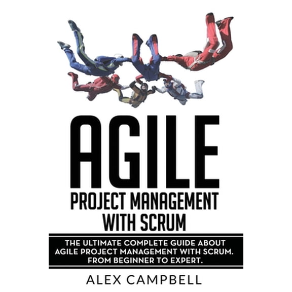 Pre-Owned Agile Project Management with Scrum: The Ultimate Complete Guide about Agile Project Management with Scrum (Paperback) 1694088669 9781694088666