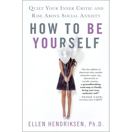How to Be Yourself : Quiet Your Inner Critic and Rise Above Social (Best Pot For Anxiety)