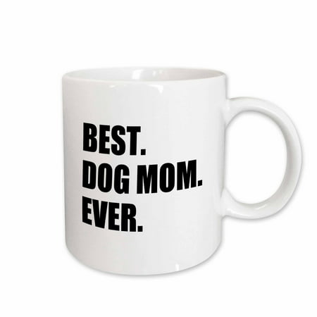 3dRose Best Dog Mom Ever - fun pet owner gifts for her - animal lover text, Ceramic Mug, (Best Delivery Gifts For Her)