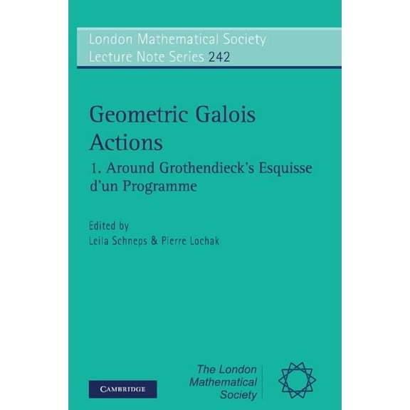 London Mathematical Society Lecture Note Geometric Galois Actions: Around Grothendieck's Esquisse D'Un Programme, Book 242, (Paperback)