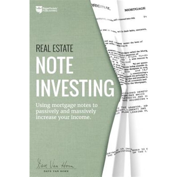 Pre-Owned Real Estate Note Investing: Using Mortgage Notes to Passively and Massively Increase Your Income (Paperback) 0997584777 9780997584776