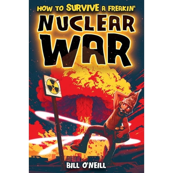 How To Survive A Freakin' Nuclear War: How To Survive A Freakin' Nuclear War, (Paperback)
