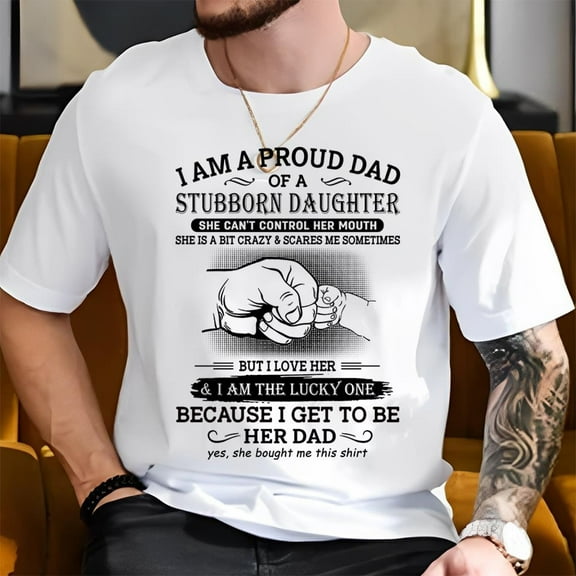 I Am A Proud Dad Of A Stubborn Daughter Shirt Perfect Gift For Dad
