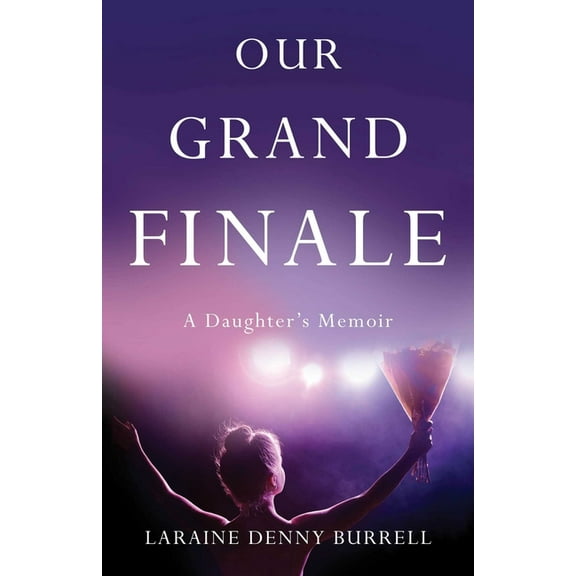 Our Grand Finale: A Daughter's Memoir, (Paperback)