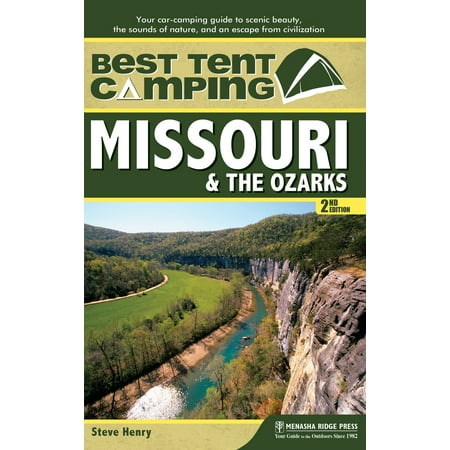 Best Tent Camping: Missouri and the Ozarks : Your Car-Camping Guide to Scenic Beauty, the Sounds of Nature, and an Escape from (Best Places To Camp In Missouri)