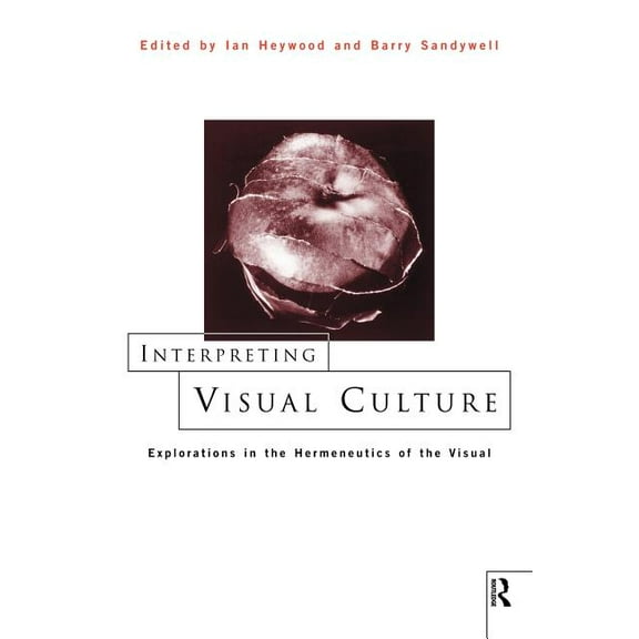 Interpreting Visual Culture: Explorations in the Hermeneutics of Vision, (Paperback)
