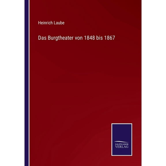 Das Burgtheater von 1848 bis 1867 (Paperback)