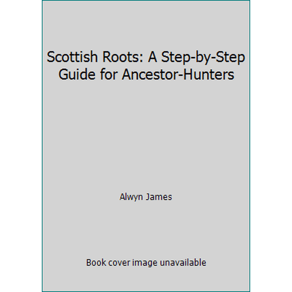 Pre-Owned Scottish Roots: A Step-by-Step Guide for Ancestor-Hunters (Hardcover) 0882893343 9780882893341