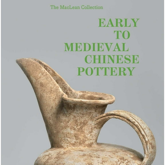 Early to Medieval Chinese Pottery : The Maclean Collection (Hardcover)