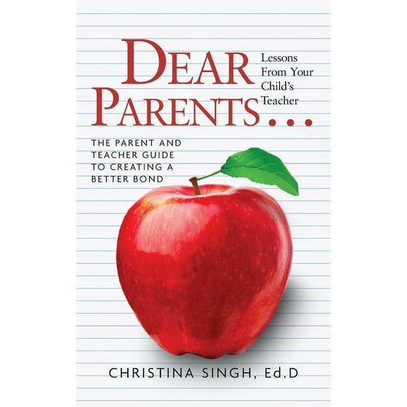 Dear Parents...Lessons from Your Child's Teacher: The Parent and Teacher Guide to Creating a Better Bond, (Paperback)