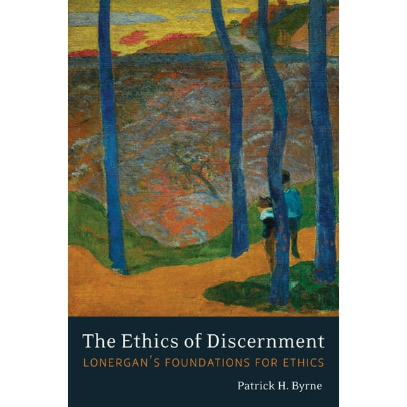 Lonergan Studies The Ethics of Discernment: Lonergan's Foundations for Ethics, (Paperback)