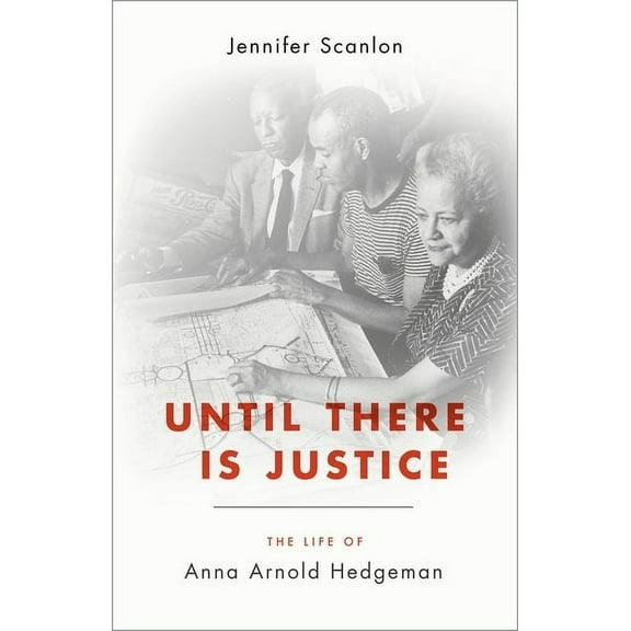 Until There Is Justice: The Life of Anna Arnold Hedgeman, (Hardcover)