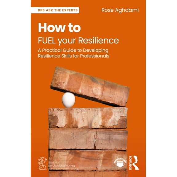 Bps Ask the Experts in Psychology How to FUEL your Resilience: A Practical Guide to Developing Resilience Skills for Professionals, (Paperback)