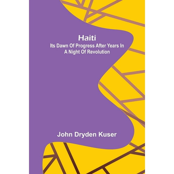 Haiti: Its dawn of progress after years in a night of revolution, (Paperback)