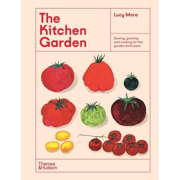 The Illustrated Garden The Kitchen Garden: Sowing, Growing and Cooking for the Garden Enthusiast, (Hardcover)