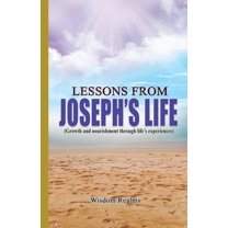 Lessons From Joseph's Life (Growth and Nourishment Through Life's Experiences), (Paperback)