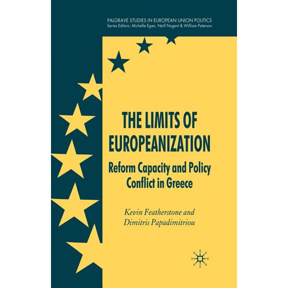 Palgrave Studies in European Union Polit The Limits of Europeanization: Reform Capacity and Policy Conflict in Greece, (Paperback)
