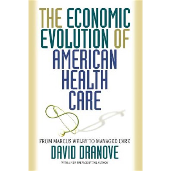 Pre-Owned The Economic Evolution of American Health Care: From Marcus Welby to Managed Care (Paperback) 0691102538 9780691102535