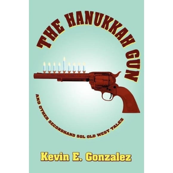 The Hanukkah Gun: And Other Secondhand Sol Old West Tales