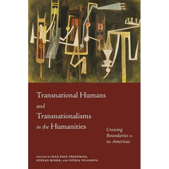 The Americas in the World Transnational Humans and Transnationalisms in the Humanities: Crossing Boundaries in the Americas, (Hardcover)