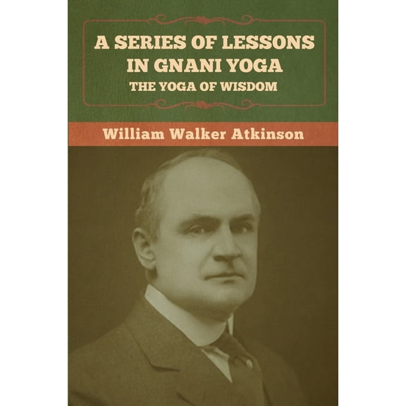 A Series of Lessons in Gnani Yoga: The Yoga of Wisdom, (Paperback)